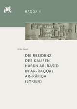 Die Residenz des Kalifen Harun ar-RaSid in ar-Raqqa/ar-Rafiqa (Syrien)