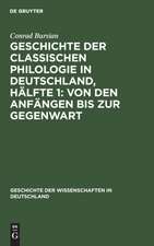 Geschichte der classischen Philologie in Deutschland, Hälfte 1: Von den Anfängen bis zur Gegenwart