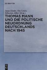 Thomas Mann und die politische Neuordnung Dt. nach 45