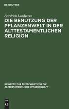 Die Benutzung der Pflanzenwelt in der alttestamentlichen Religion: eine Studie