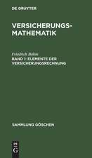 Elemente der Versicherungsrechnung: aus: Versicherungsmathematik, 1.