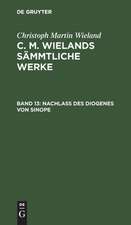 Nachlass Des Diogenes von Sinope ...: aus: [Sämmtliche Werke ] C. M. Wielands Sämmtliche Werke, Bd. 13