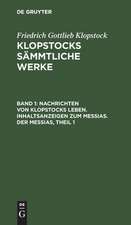 Nachrichten von Klopstocks Leben. Inhaltsanzeigen zum Messias. Der Messias ; Theil 1: aus: [Sämmtliche Werke ] Klopstocks sämmtliche Werke, 1