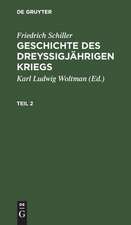 Geschichte des dreyßigjährigen Kriegs, Zweyter Theil: aus: [Geschichte des dreysigjährigen Kriegs] [Geschichte des dreysigjährigen Kriegs] Friedrich Schillers Geschichte des dreysigjährigen Kriegs, 2