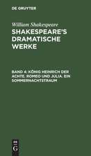 König Heinrich der Achte. Romeo und Julia. Ein Sommernachtstraum: aus: [Dramatische Werke] @Shakespeare's dramatische Werke, Bd. 4