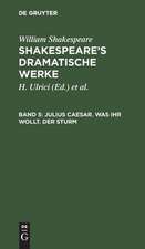 Julius Caesar. Was ihr wollt. Der Sturm: aus: [Dramatische Werke] [Dramatische Werke] Shakespeare's dramatische Werke, 5