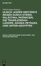 [Reisen durch Syrien, Palästina, Phönicien ...] Ulrich Jasper Seetzen's Reisen durch Syrien, Palästina, Phönicien, die Transjordan-Länder, Arabia Petraea und Unter-Aegypten: Bd. 2