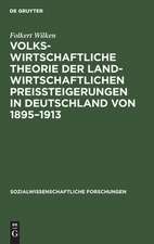 Volkswirtschaftliche Theorie der landwirtschaftlichen Preissteigerungen in Deutschland von 1895 - 1913: eine Studie über die Beziehungen zwischen Agrarwirtschaft und Industriewirtschaft