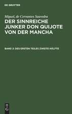 Des ersten Teiles zweite Hälfte: aus: Der sinnreiche Junker Don Quijote von der Mancha, Bd. 2