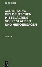 Des deutschen Mittelalters Volksglauben und Heroensagen: Bd. 2