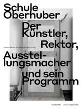 Schule Oberhuber – Der Künstler, Rektor, Ausstellungsmacher und sein Programm