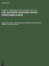 Die Münzen der Thraker und der Städte Abdera, Ainos, Anchialos: aus: Die antiken Münzen Nord-Griechenlands, Bd. 2, Teil 1, H. 1