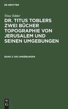 Die Umgebungen: Mit artistischer Beilage, aus: [Topographie von Jerusalem und seinen Umgebungen] Titus Toblers zwei Bücher Topographie von Jerusalem und seinen Umgebungen, Buch 2