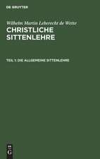 Die allgemeine Sittenlehre: aus: Christliche Sittenlehre, Theil 1