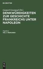 Denkwürdigkeiten zur Geschichte Frankreichs unter Napoleon: Theil 1