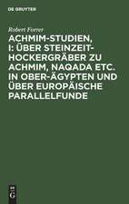 Über Steinzeit-Hockergräber zu Achmim, Naqada etc. in Ober-Ägypten und über europäische Parallelfunde: mit zahlreichen Abbildungen im Text und 4 Tafeln in Lichtdruck, aus: Achmim-Studien, I