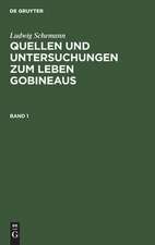 Quellen und Untersuchungen zum Leben Gobineaus: Bd. 1