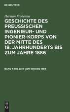 Die Zeit von 1848 bis 1869: aus: Geschichte des preußischen Ingenieur- und Pionier-Korps von der Mitte des 19. Jahrhunderts bis zum Jahre 1886, 1