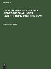 Got - Gram: aus: Gesamtverzeichnis des deutschsprachigen Schrifttums : (GV) ; 1700 - 1910, 49