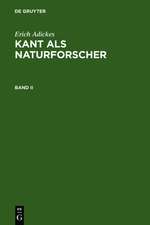 Erich Adickes: Kant als Naturforscher. Band II