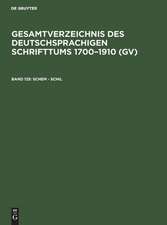 Schem - Schil: aus: Gesamtverzeichnis des deutschsprachigen Schrifttums : (GV) ; 1700 - 1910, 125