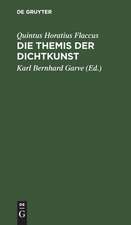 Die Themis der Dichtkunst: Ein Lehrgedicht in 8 Gesängen u. d. [Quintus] Horatius Flaccus Brief über die Dichtkunst, deutsch ; Mit Anmerkungen