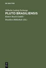 Pluto Brasiliensis: eine Reihe von Abhandlungen über Brasiliens Gold-, Diamanten- und anderen mineralischen Reichthum, über die Geschichte seiner Entdeckung, über das Vorkommen seiner Lagerstätten, des Betriebs, der Ausbeute und die darauf bezügliche Gesetzgebung u.s.w.