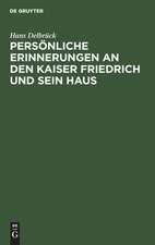 Persönliche Erinnerungen an den Kaiser Friedrich und sein Haus