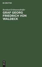 Graf Georg Friedrich von Waldeck: ein preußischer Staatsmann im 17. Jahrhundert