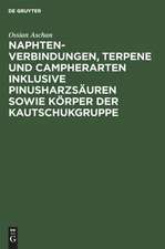 Naphtenverbindungen, Terpene und Campherarten inklusive Pinusharzsäuren sowie Körper der Kautschukgruppe: eigene Beiträge zur Chemie der alicylischen Verbindungen zum Teil auch in bezug auf die Technik und mit Anregungen für weitere Arbeitsaufgaben