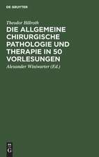 Die allgemeine chirurgische Pathologie und Therapie in 50 Vorlesungen: Handbuch für Studierende und Ärzte