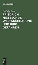 Friedrich Nietzsche's Weltanschauung und ihre Gefahren: Ein kritisches Essay