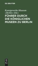 Führer durch die Königlichen Museen zu Berlin – Das Kunstgewerbe–Museum