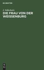 Die Frau von der Weißenburg: Das Lied und die Sage