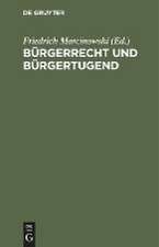 Bürgerrecht und Bürgertugend: Volksbuch des Staatswesens für das Königreich Preußen