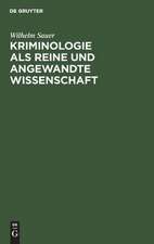 Kriminologie als reine und angewandte Wissenschaft: ein System der juristischen Tatsachenforschung