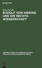 Rudolf von Ihering und die Rechtswissenschaft: mit besonderer Berücksichtigung des Strafrechts