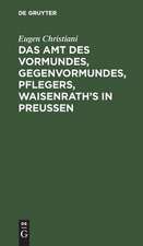 Das Amt Vormundes, Gegenvormundes, Pflegers, Waisenroth's: Mit Anleitung zum Aufstellung von Vermögens _wissen (Juan_) und Vormundeschaftes _