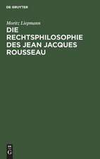 Die Rechtsphilosophie des Jean Jacques Rousseau: ein Beitrag zur Geschichte der Staatstheorieen