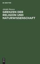 Grenzen der Religion und Naturwissenschaft: zur Kritik von Haeckels monistischer Religion und Naturphilosophie