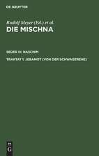 Jebamot: Text, Übersetzung und Erklärung ; nebst einem textkritischen Anhang, aus: Die Mischna : Text, Übersetzung und ausführliche Erklärung ; mit eingehenden geschichtlichen und sprachlichen Einleitungen und textkritischen Anhängen, Seder 3, Traktat 1