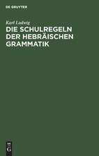 Die Schulregeln der hebräischen Grammatik nach den Ergebnissen der neuen Sprachwissenschaft zum Memorieren und Repetieren