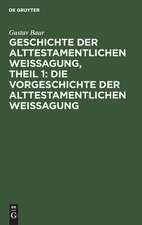 Die Vorgeschichte der alttestamentlichen Weissagung: aus: Geschichte der alttestamentlichen Weissagung, Theil 1