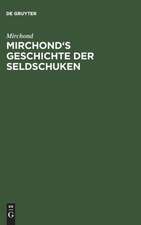 Mirchond's Geschichte der Seldschuken: Mit einer Geschlechtstafel und einem Sachregister