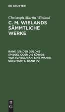 Der goldne Spiegel oder die Könige von Scheschian: eine wahre Geschichte ; erster Band und zweiter Band, aus: [Sämmtliche Werke] [Sämmtliche Werke] C. M. Wielands sämmtliche Werke, 07. Aug