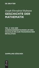 Von der Auseinandersetzungen um den Calculus bis zur Französischen Revolution: aus: Geschichte der Mathematik, T. 3.