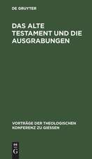 Das Alte Testament und die Ausgrabungen: ein Beitrag zum Streit um Babel und Bibel