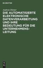 Die automatisierte elektronische Datenverarbeitung und ihre Bedeutung für die Unternehmensleitung