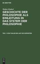 Von Thales bis auf die Sophisten: aus: Geschichte der Philosophie als Einleitung in das System der Philosophie, T. 1