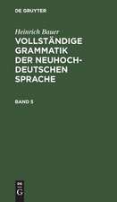 Vollständige Grammatik der neuhochdeutschen Sprache: Bd. 5